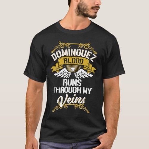 Dominguez Blood Runs Through My Veins T_Shirt