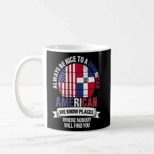 Dominican American We know Places where Dominican  Coffee Mug