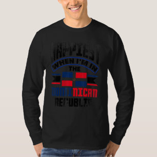 Dominican Happiest When Im In The Dominican Republ T-Shirt