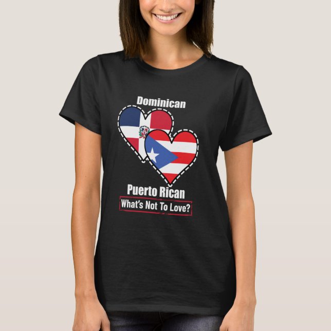 Dominican Puerto Rican Heart Flags What's Not To L T-Shirt (Front)