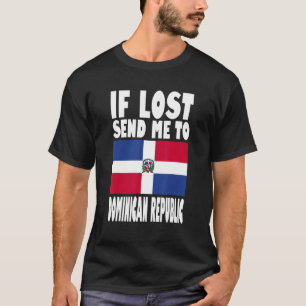 Dominican Republic Flag Design If lost send me to T-Shirt