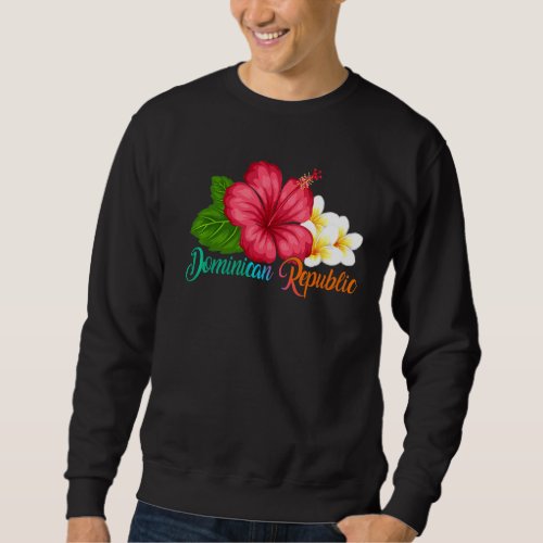 Dominican Vacation Tropical Hibiscus Flower   Sweatshirt
