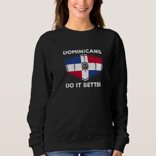 Dominicans Do It Better  Dominican Republic Sweatshirt