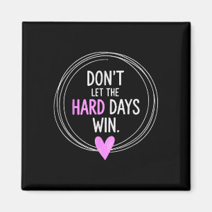 Don't Let The Hard Days Win Inspiration Mental Magnet