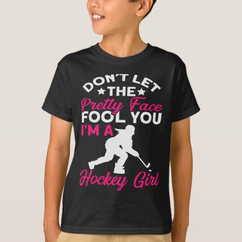 Don39t Let The Pretty Face Fool You Hockey Girls T_Shirt