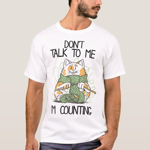 Don Alk O Me I M Counting Funny Cat Crochet Knitti T_Shirt