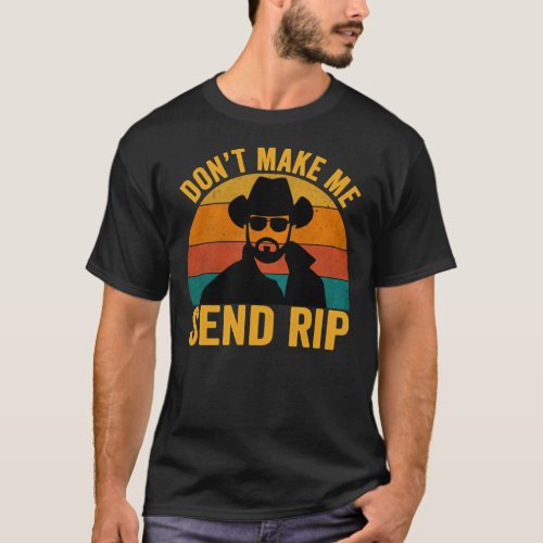 Donamp39t Make Me Send Rip Vintage Retro _ Yell T_Shirt