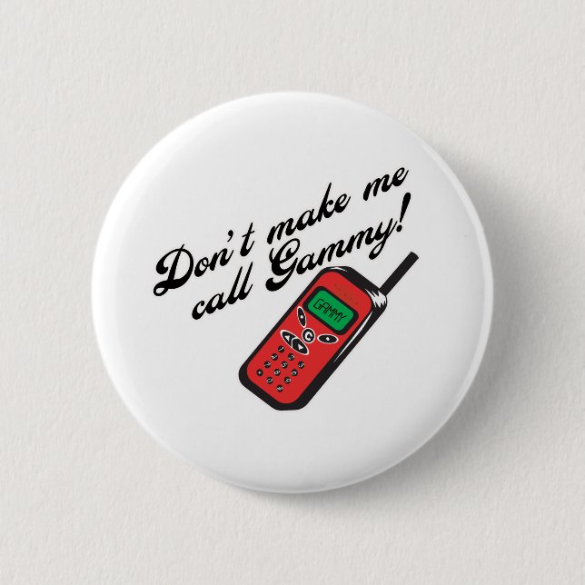 Don't Make Me Call Gammy! Pinback Button (Front)