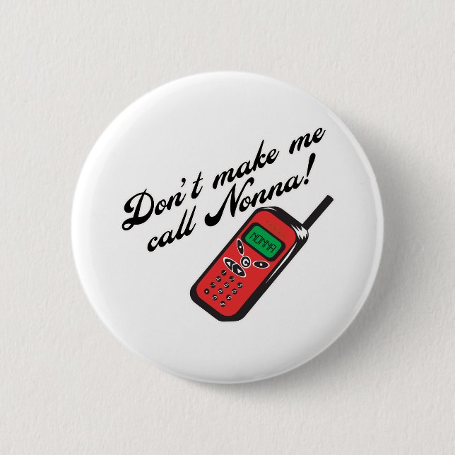 Don't Make Me Call Nonna! Pinback Button (Front)