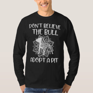 Don Believe The Bull Adopt A Pit Pitbull Awareness T-Shirt