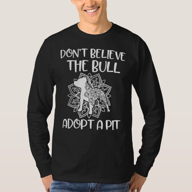 Don Believe The Bull Adopt A Pit Pitbull Awareness T-Shirt (Front)