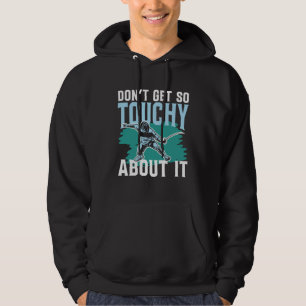 Don Get So Touchy About It for a Fencer fencing Hoodie