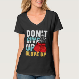 Don Give Up Glove Up for a Boxer Boxing T-Shirt