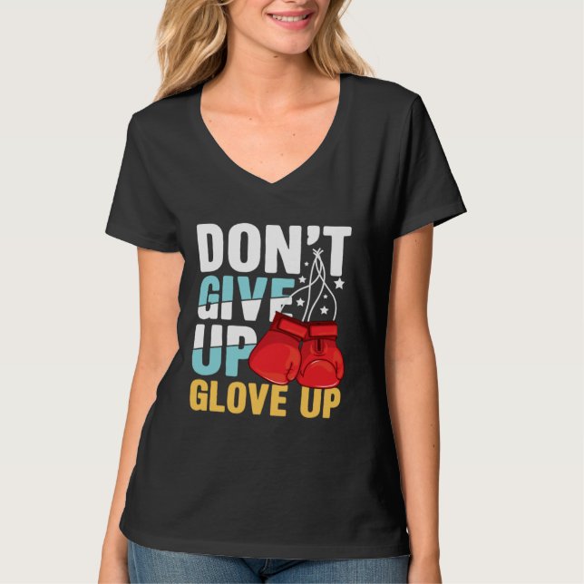 Don Give Up Glove Up for a Boxer Boxing T-Shirt (Front)