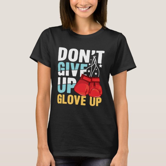 Don Give Up Glove Up for a Boxer Boxing T-Shirt (Front)