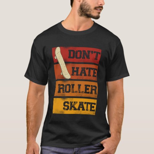 Don Hate Roller Skate Skateboarding Skater T_Shirt