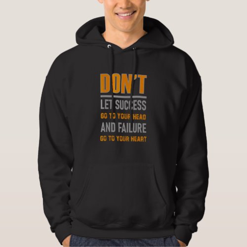 Don Let Success Go To Your Head And Failure Hoodie