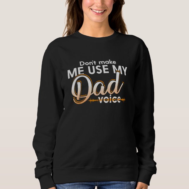 don make me use my dad voice sweatshirt (Front)