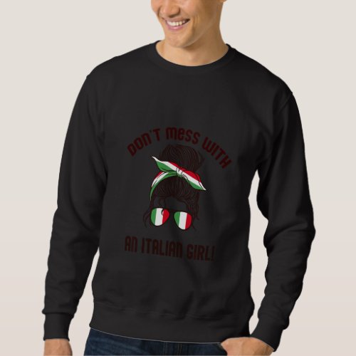 Don Mess With An Italian Girl Fun Italy Flag Meme  Sweatshirt