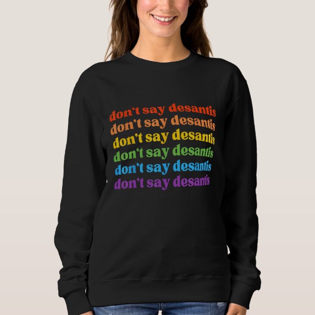 Don Say DeSantis Florida Say Gay LGBTQ Pride Anti- Sweatshirt (Front)