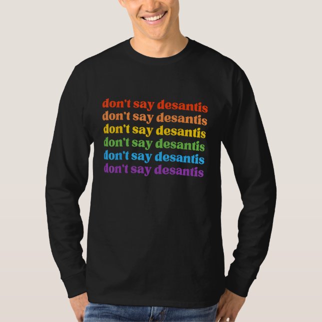 Don Say DeSantis Florida Say Gay LGBTQ Pride Anti- T-Shirt (Front)