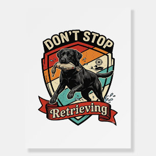 Don Stop Retrieving Black Labrador Dog Duck Retro Foam Board