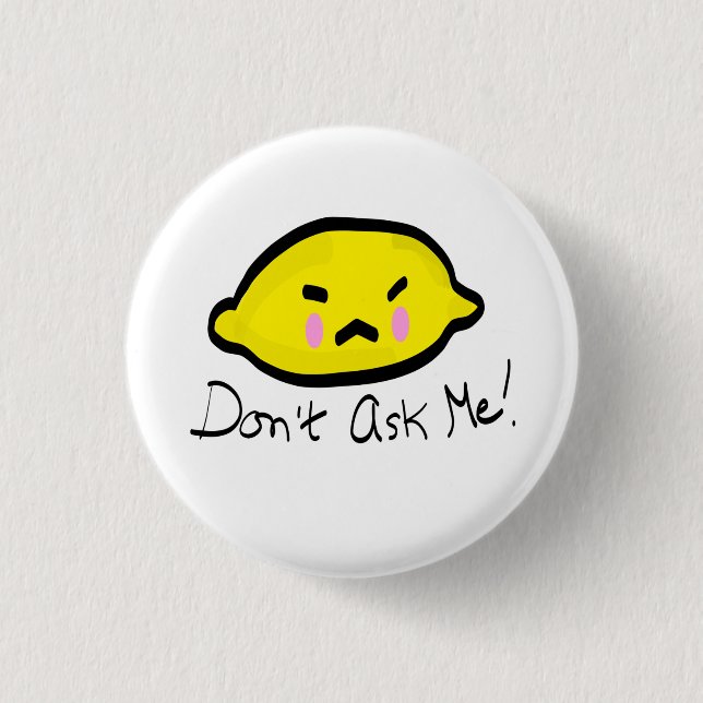 Don’t ask me! Angry Lemon Button (Front)