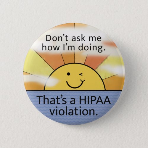 Donât Ask Me How Iâm Doing_Hipaa Violation sun Button