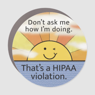 Don’t Ask Me How I’m Doing - HIPAA Violation - Sun Car Magnet