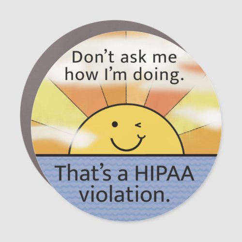 Donât Ask Me How Iâm Doing _ HIPAA Violation _ Sun Car Magnet