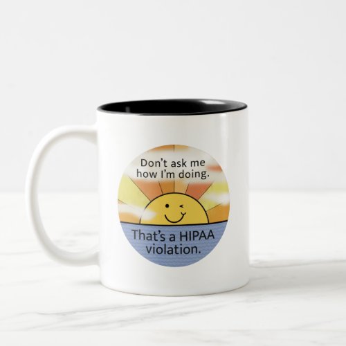Donât Ask Me How Iâm Doing _ Hipaa Violation Sun Two_Tone Coffee Mug