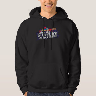 Don t Ask Me Why I Play The Ukelele Hawaiian music Hoodie