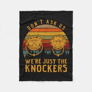Don’t Ask Us We’re Just The Knockers  Fleece Blanket