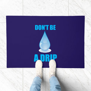 Don’t Be A Drip Water Drop Humor Doormat