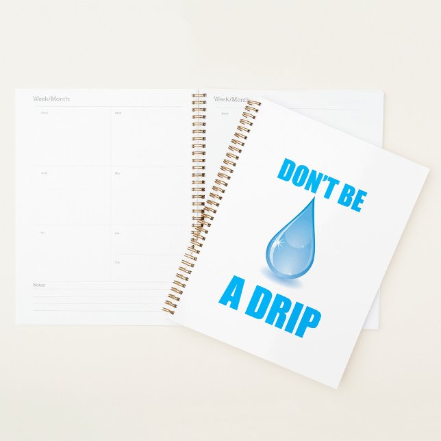 Don’t Be A Drip Water Drop Humor Planner (Creator Uploaded)