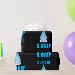 Don’t Be A Drip Water Drop Humor Wrapping Paper