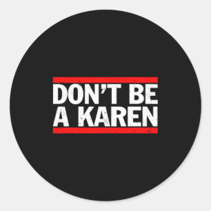 Don’t Be A Karen Meme Gift Classic Round Sticker