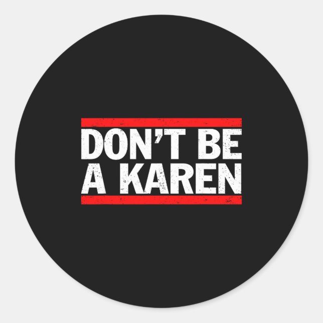 Don’t Be A Karen Meme Gift  Classic Round Sticker (Front)