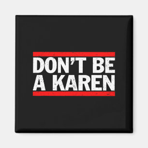 Don’t Be A Karen Meme Gift  Magnet