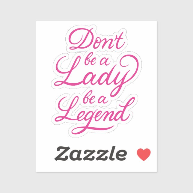 Don’t Be A Lady Be A Legend Sticker (Sheet)