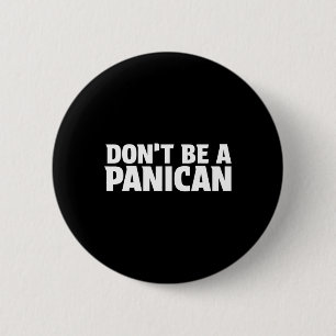 Don’t Be A Panican - Funny Trump Meme Fear Panic S Button