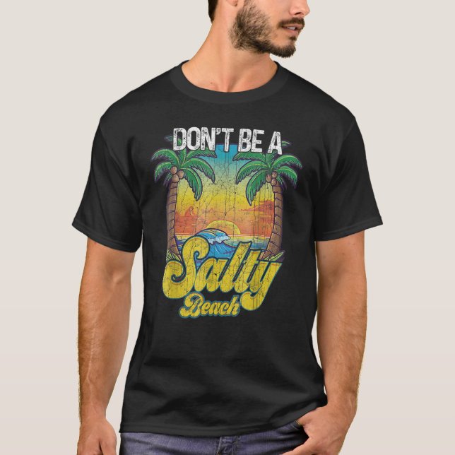 Don t Be A Salty Beach Summertime Summer Beach Vac T-Shirt (Front)
