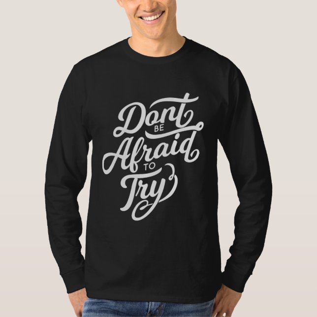 Don t Be Afraid To Try  Motivational T-Shirt (Front)