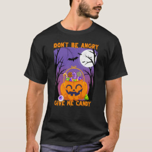 Don’t Be Angry, Give Me Candy – Funny Halloween T-Shirt