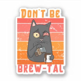 Don’t Be Brew-tal – Coffee Pun  Sticker