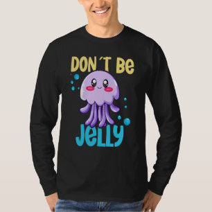 Don´t be jelly jellyfish 2 T-Shirt