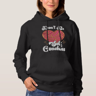 Don t Be Self Conchas Pan Dulce Latina Mexican Muj Hoodie