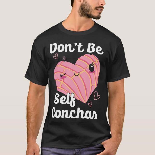 Don t Be Self Conchas Pan Dulce Latina Mexican Muj T-Shirt (Front)
