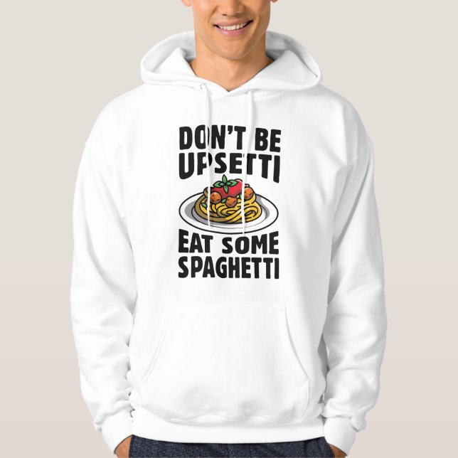Don’t Be Upsetti Eat Some Spaghetti Hoodie (Front)