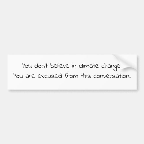 Dont believe in climate change You are excused Bumper Sticker
